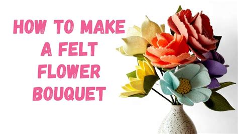 How To Make A Felt Flower Bouquet Youtube