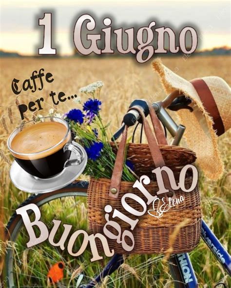 Giugno Buongiorno Buongiorno Immagini Buongiorno Immagini Di