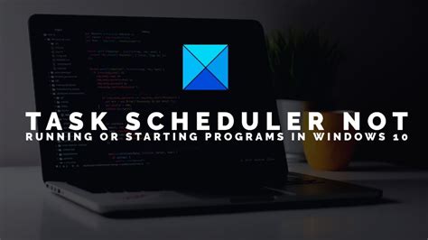 Task Scheduler Not Running Or Starting Programs In Windows Youtube