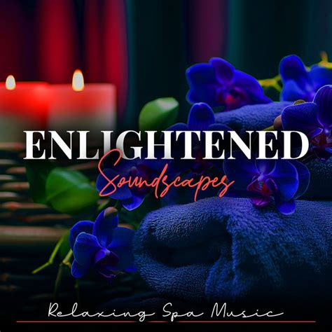 Enlightened Soundscapes Album By Relaxing Spa Music Spotify