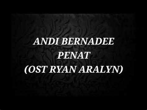 Andi Bernadee Penat OST Ryan Aralyn Lirik YouTube