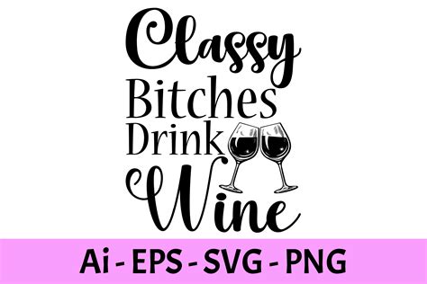 Classy Bitches Drink Wine T Shirt Svg Graphic By Raiihancrafts