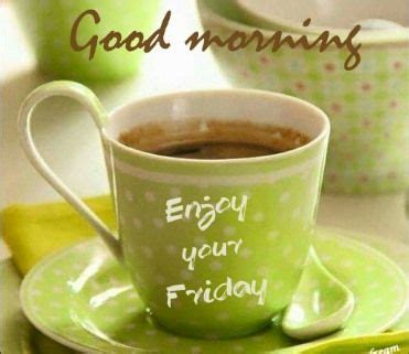 Happy Friday | Good morning happy friday, Good morning friday, Morning coffee images