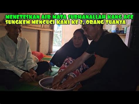 Cuci Kaki Ke Orang Tua Ini Yang Di Lakukan Kang Ace Wel Kepada Abu