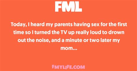 Intimacy Today I Heard My Parents Having Sex For The First Time So I FML
