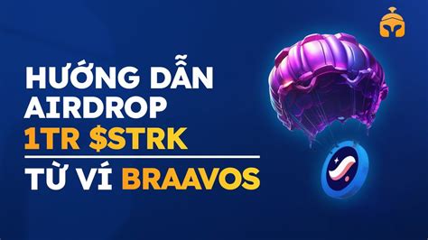 Hướng dẫn sử dụng ví Braavos hệ StarkNet và tham gia airdrop khủng