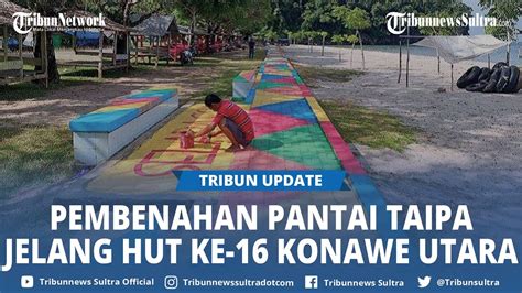 Pantai Taipa Di Konawe Utara Sultra Dibenahi Persiapan HUT Ke 16 Konut