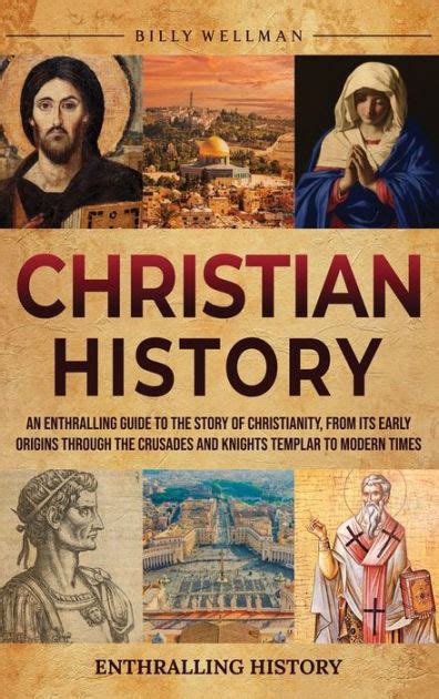 Christian History An Enthralling Guide To The Story Of Christianity