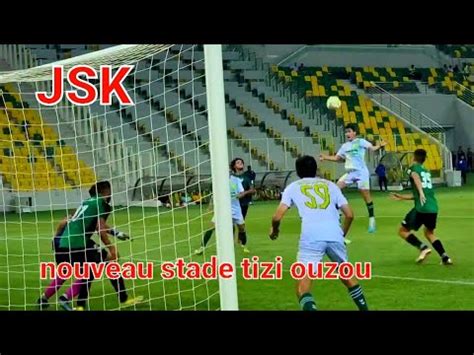 Jsk U Au Nouveau Stade Tizi Ouzou Youtube