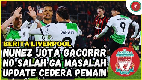 Masih Di Puncakliverpool B Mouth Gol Ke Nunez Gawat Jones