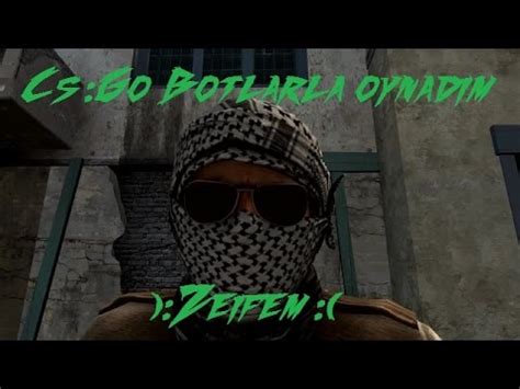 Cs Go Botlarla oynadım I Zeifem YouTube