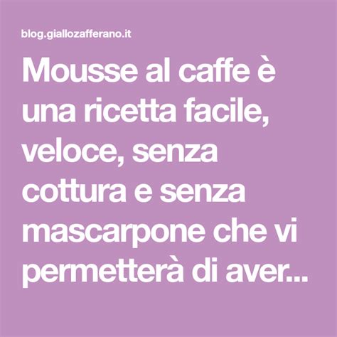 Mousse Al Caffe Una Ricetta Facile Veloce Senza Cottura E Senza