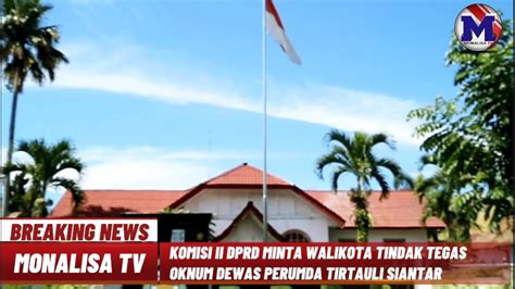 Komisi Ii Dprd Kota Pematang Siantar Minta Tindak Tegas Oknum Dewas