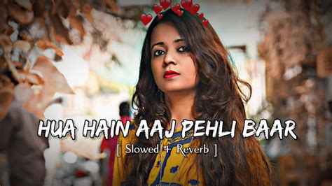 Hua Hain Aaj Pehli Baar New Lofi Remix Song Slowed Reverb