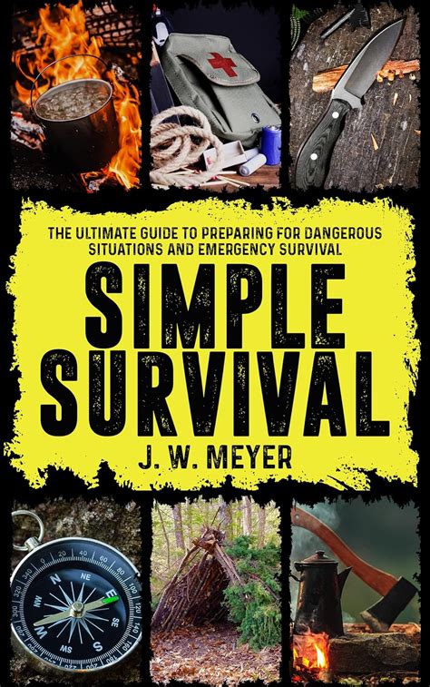 Simple Survival The Ultimate Guide To Preparing For Dangerous