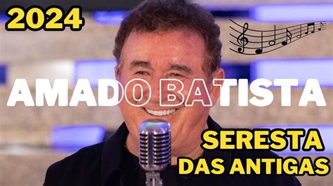 AMADO BATISTA SERESTEIRO DAS NOITES 2024 66 YouTube