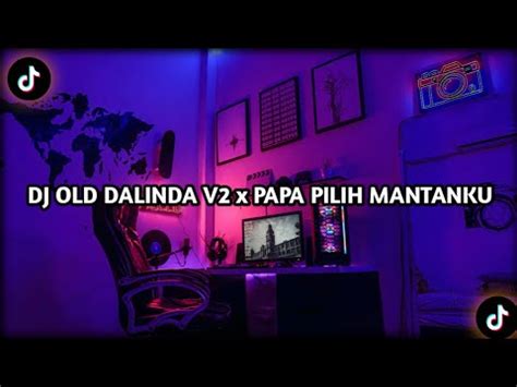 DJ OLD DALINDA V2 X PAPA PILIH MANTANKU X MASHUP INDIA KANE FULL BASS