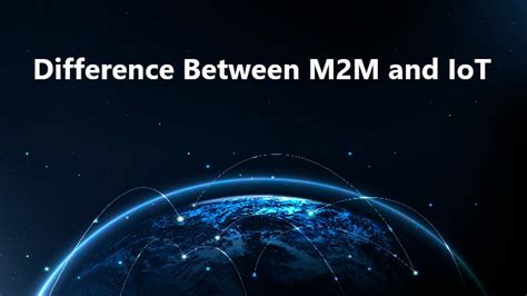 Difference Between M2M And IoT IoT Gyaan