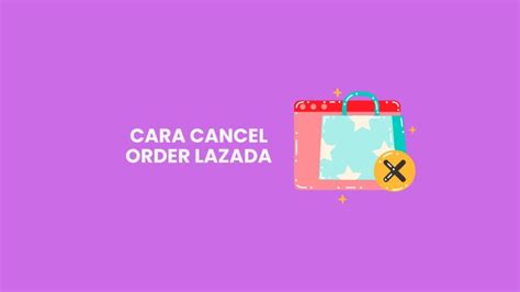 Langkah Cara Cancel Order Lazada Dengan Mudah