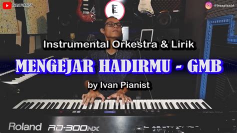 MENGEJAR HADIRMU GMB Instrumental Orkestra Lirik Ivan Pianist