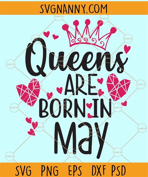 Queens Are Born In May Svg May Birthday Svg