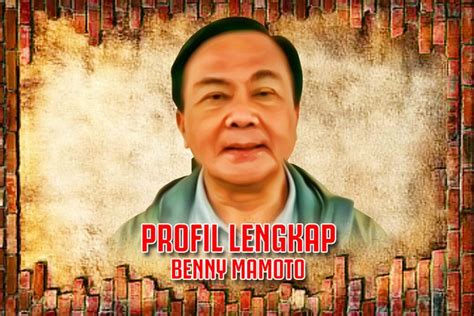 Profil Dan Biodata Lengkap Benny Mamoto Nama Lengkap Punya Karir