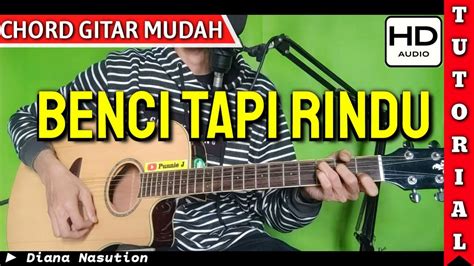 Chord Benci Tapi Rindu Gampang Youtube