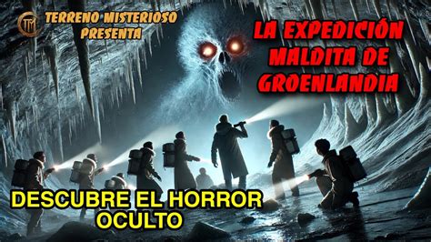 La Expedición Maldita El Horror del Abismo en Groenlandia Historias