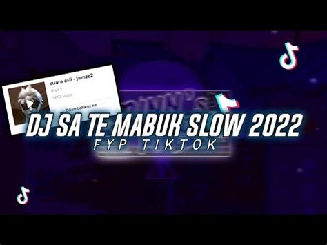 DJ SA TE MABUK SLOW FYP TIKTOK TERBARU 2022 BY BNG WAY DANIL BRAVE