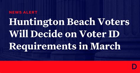 Huntington Beach Voters Will Decide On Voter Id Requirements In March Democracy Docket