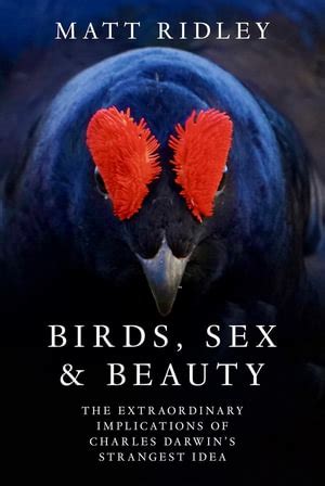 Birds Sex And Beauty By Matt Ridley The Extraordinary Implications Of Charles Darwin S