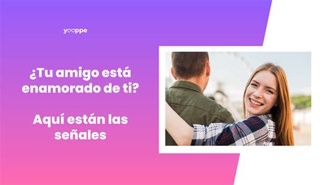 7 señales evidentes de que le gustas a tu amigo