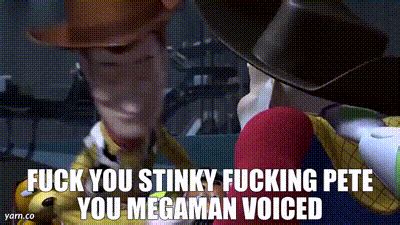 YARN Fuck You Stinky Fucking Pete You Megaman Voiced Toy Story Video Clips By