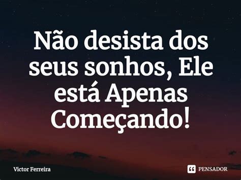 ⁠não Desista Dos Seus Sonhos Ele Victor Ferreira Pensador