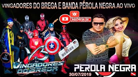 VINGADORES DO BREGA E BANDA PÉROLA NEGRA AO VIVO 30 07 2019 YouTube Music