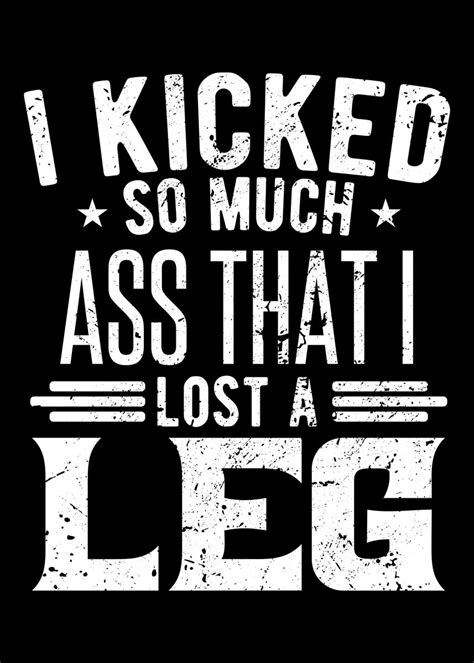 I Kicked So Much Ass That Poster Picture Metal Print Paint By