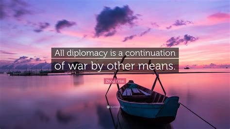 Zhou Enlai Quote: “All diplomacy is a continuation of war by other means.”