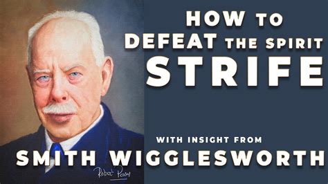 Smith Wigglesworth S Insight Into How To Overcome The Spirit Of Strife