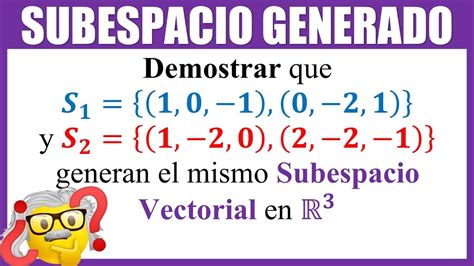 Demostrar Que Los Conjuntos De Vectores Generan El Mismo Subespacio