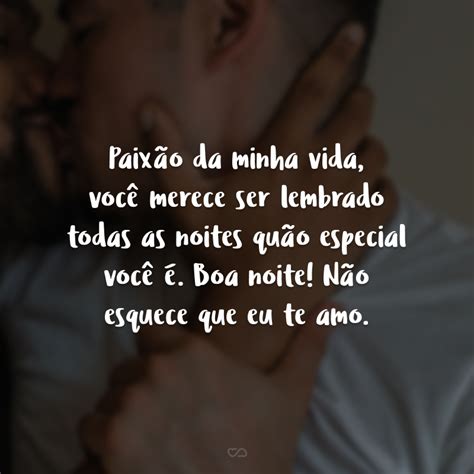 Boa Noite Minha Paixão - 41 frases de boa noite, paixão, para finalizar o dia de forma amorosa