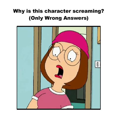 Why Is Meg Griffin Screaming? (Only Wrong Answers) by Colmodo on DeviantArt