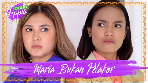 Keluarga Heppiii Ep Maria Bukan Pelakor Youtube