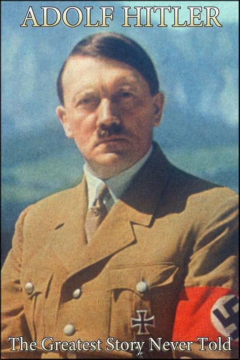 Adolf Hitler The Greatest Story Never Told 2013