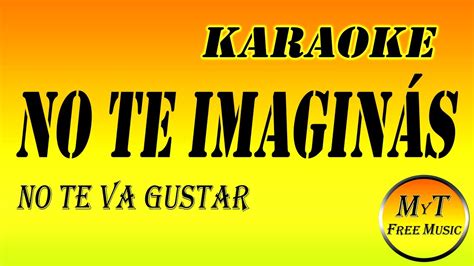 Karaoke No Te Imaginás No Te Va Gustar Instrumental Lyrics Letra