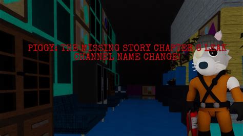 Piggy The Missing Story Chapter Leak Channel Name Change Youtube