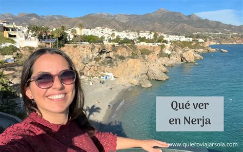 10 Cosas Que Ver En Nerja Y Alrededores Mapa Y Mis Consejos