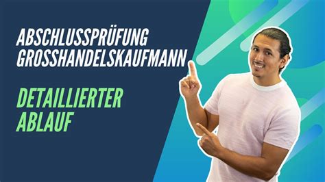 Abschlussprüfung Großhandelskaufmann Der detaillierte Ablauf und wie