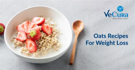 Easy & Healthy Oats Recipes for Weight Loss | VeCura Wellness