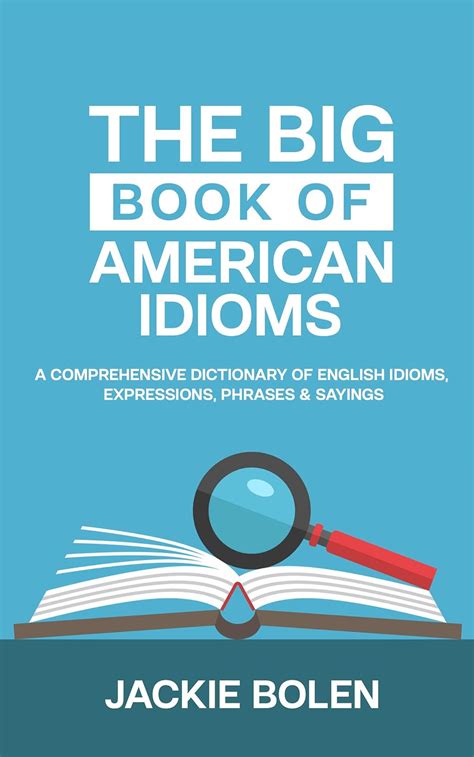 The Big Book Of American Idioms A Comprehensive Dictionary Of English