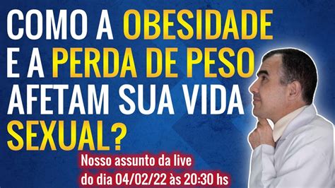 Como A Obesidade E A Perda De Peso Afetam Sua Vida Sexua Youtube